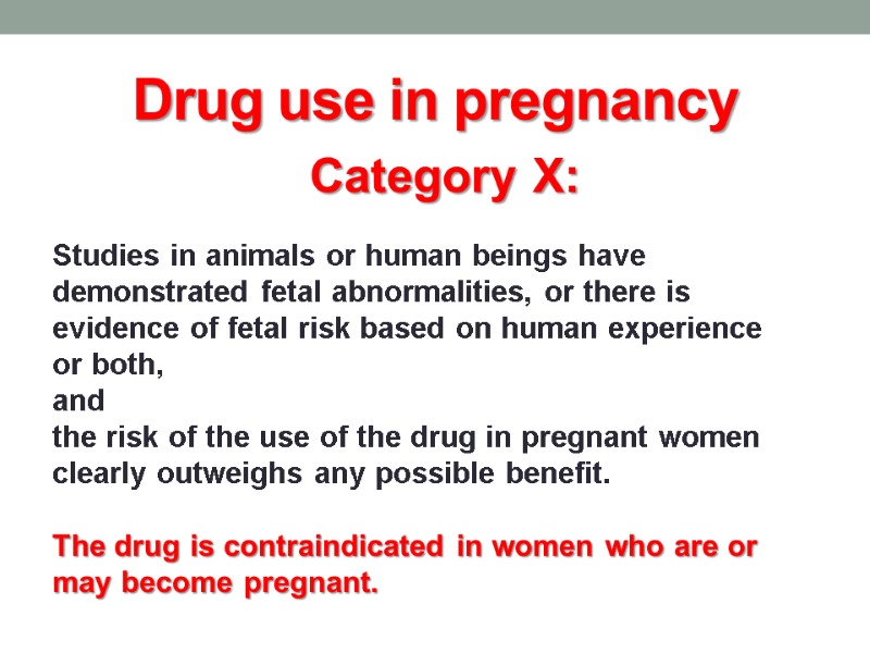 Drug use in pregnancy Category X:  Studies in animals or human beings have